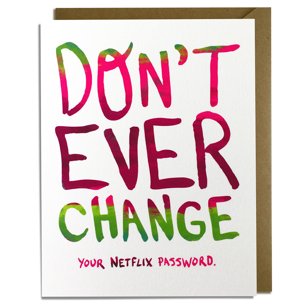 Funny Friendship Card - Don't Ever Change - Your Netflix Password
