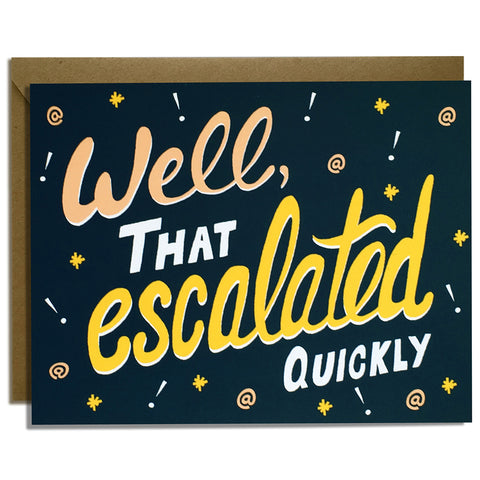 That Escalated Quickly - Sympathy Card